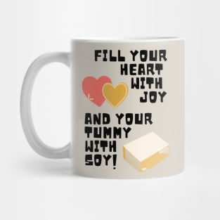 Fill Your Heart With Joy and Your Tummy With Soy! Mug
